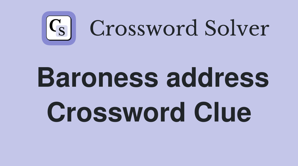 Baroness address Crossword Clue