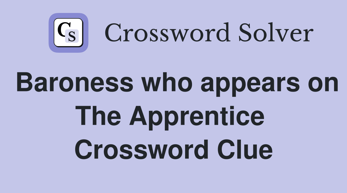 Baroness who appears on The Apprentice  Crossword Clue