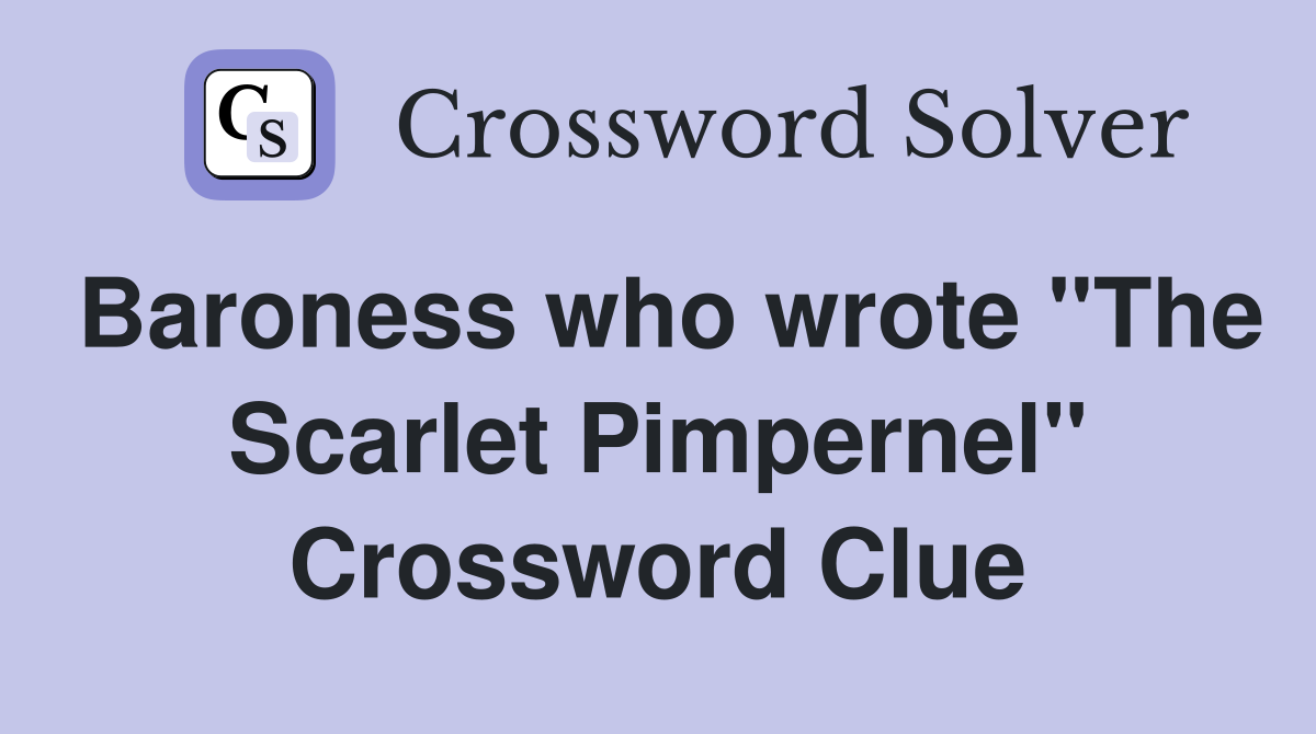 Baroness who wrote "The Scarlet Pimpernel" Crossword Clue