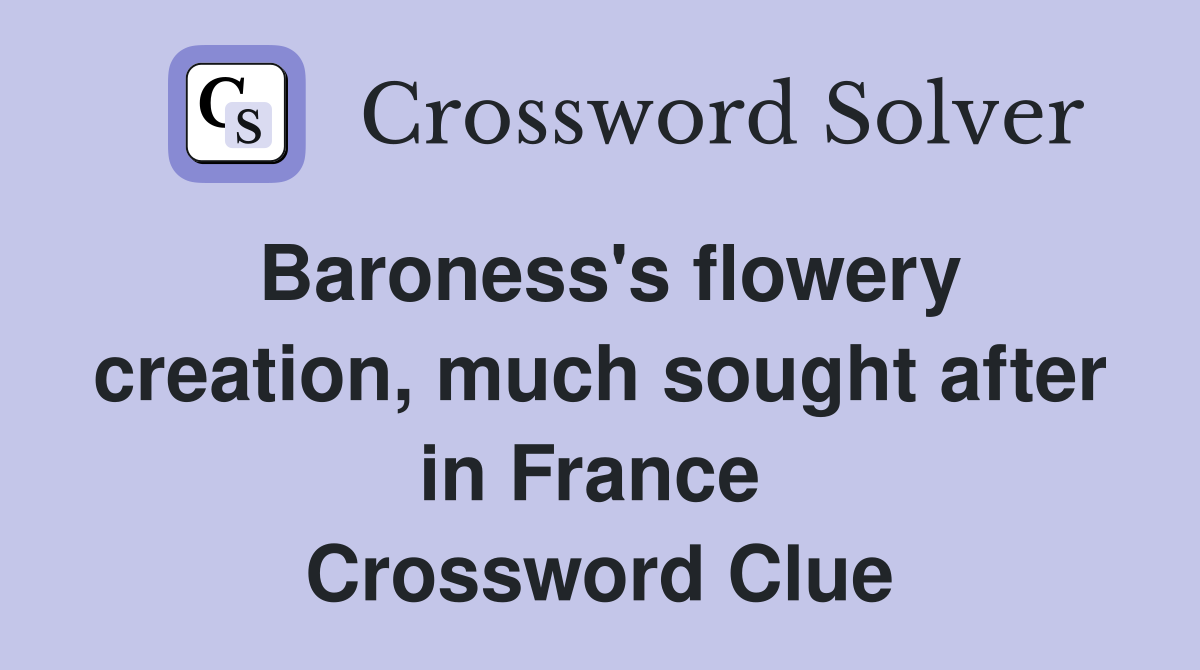 Baroness's flowery creation, much sought after in France  Crossword Clue