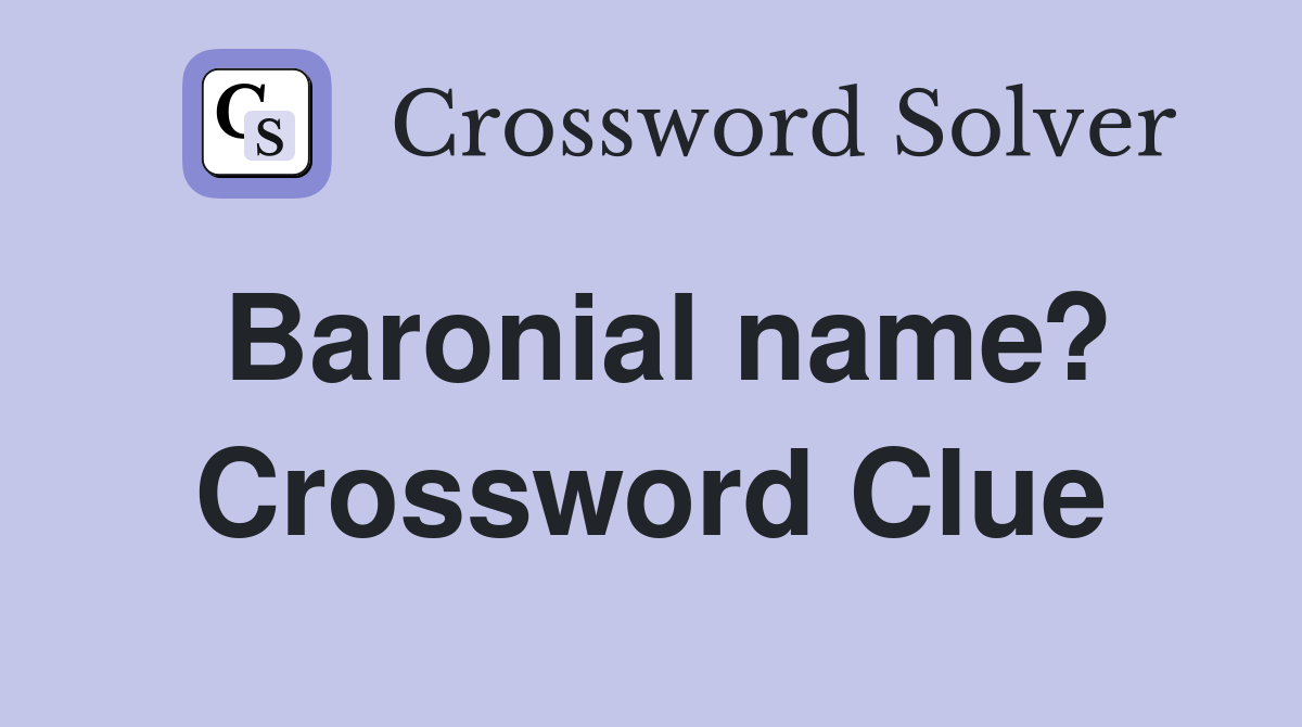 Baronial name? Crossword Clue