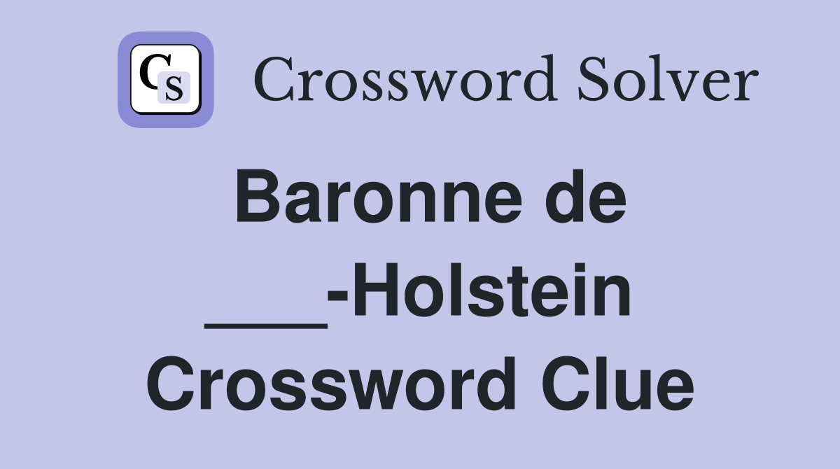 Baronne de ___-Holstein Crossword Clue