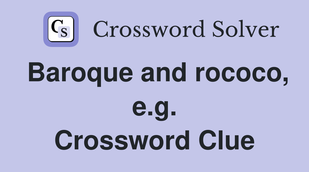 Baroque and rococo, e.g. Crossword Clue