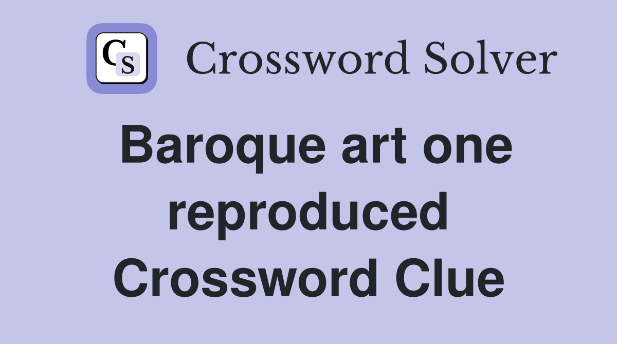 Baroque art one reproduced Crossword Clue