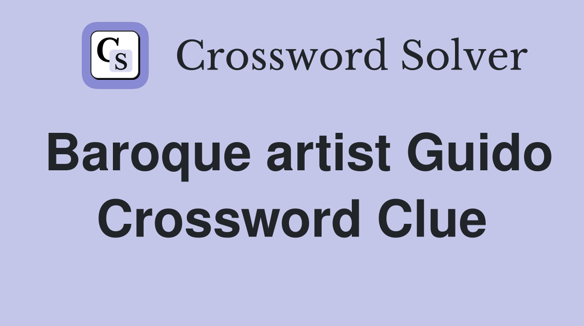 Baroque artist Guido Crossword Clue