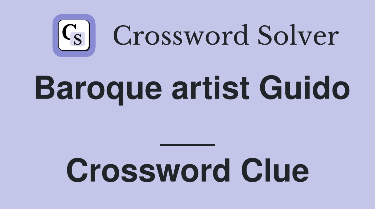 Baroque artist Guido ___ Crossword Clue