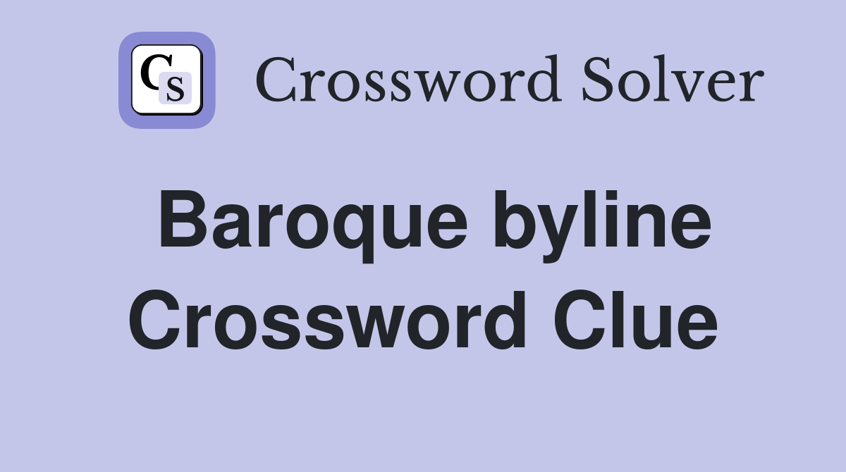 Baroque byline Crossword Clue