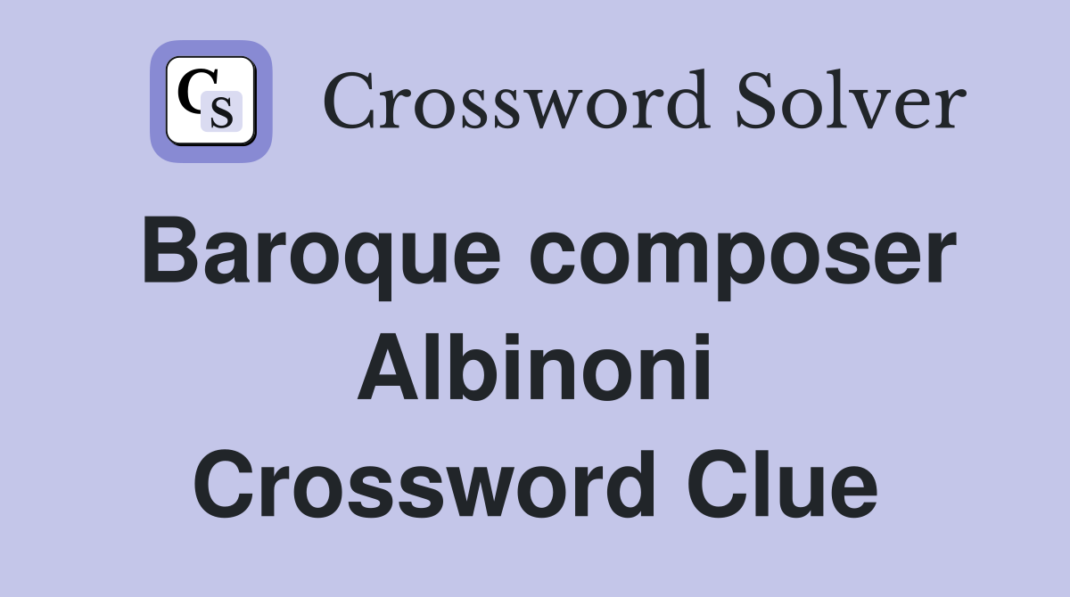 Baroque composer Albinoni Crossword Clue