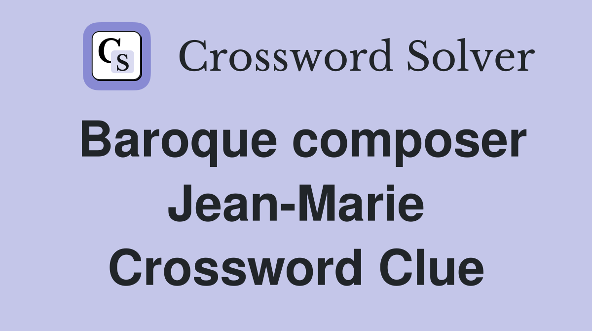 Baroque composer Jean-Marie Crossword Clue