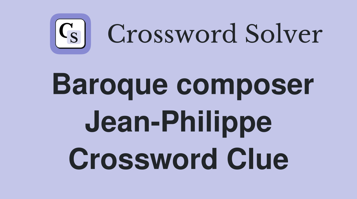 Baroque composer Jean-Philippe Crossword Clue