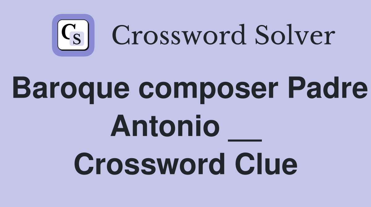 Baroque composer Padre Antonio __ Crossword Clue