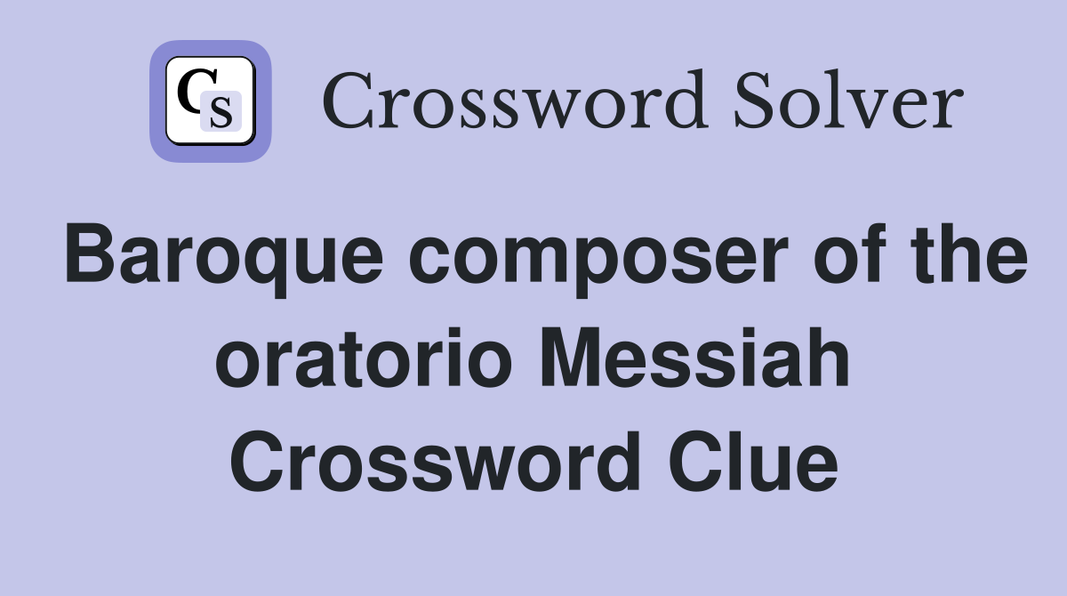 Baroque composer of the oratorio Messiah Crossword Clue