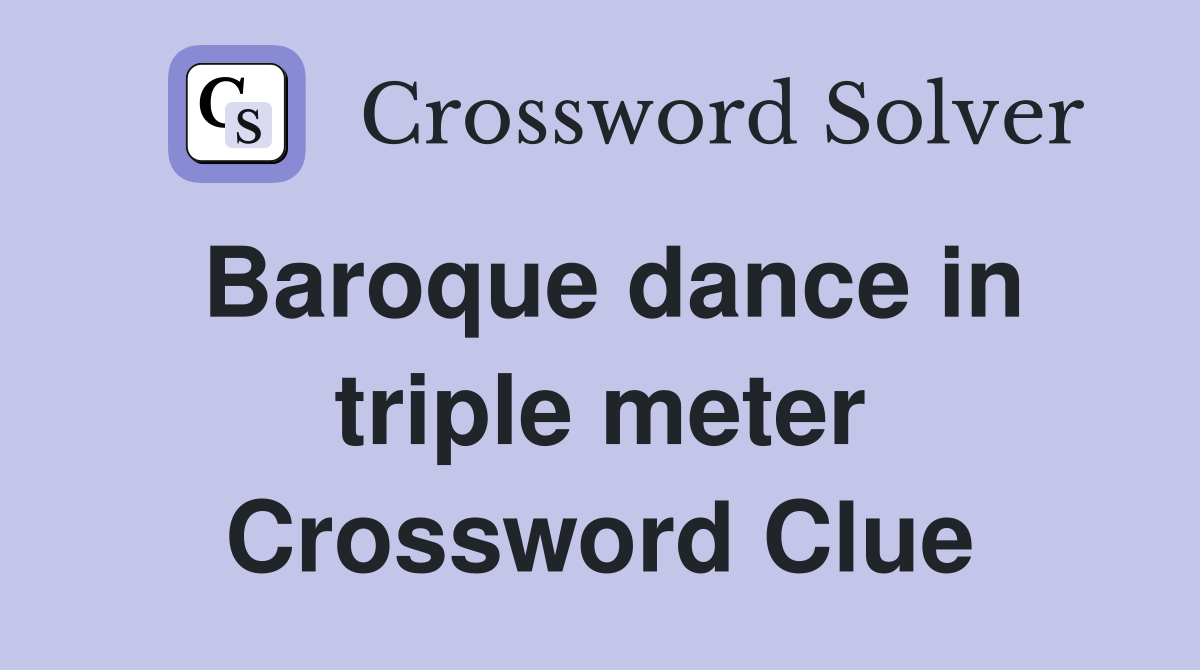 Baroque dance in triple meter Crossword Clue Answers Crossword Solver
