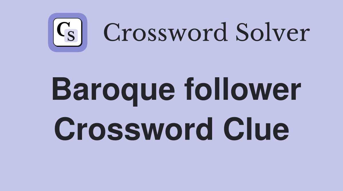 Baroque follower Crossword Clue