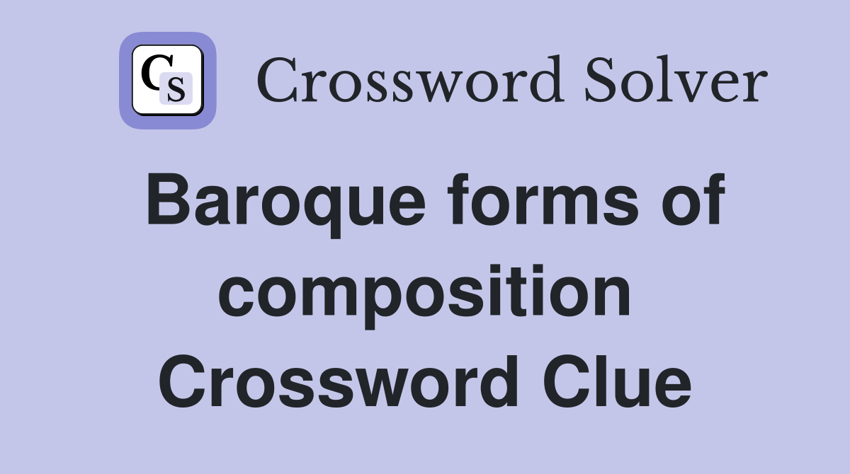 Baroque forms of composition Crossword Clue