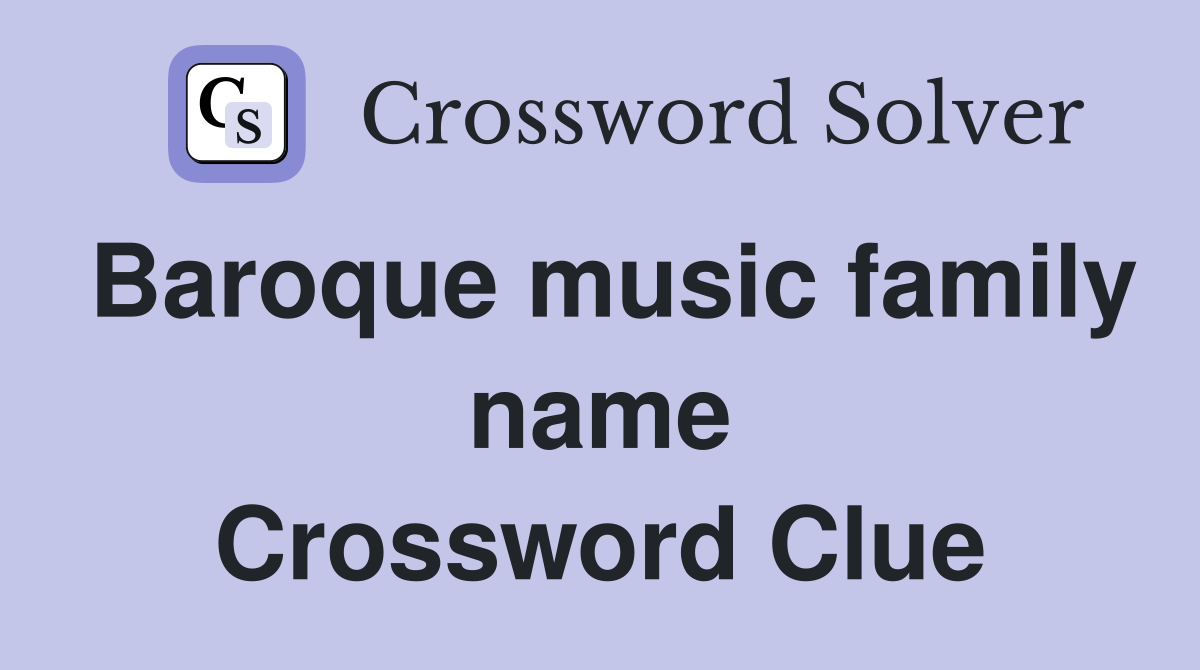 Baroque music family name Crossword Clue