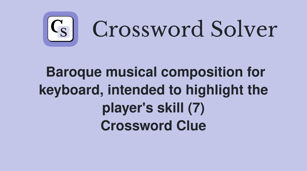 Baroque musical composition for keyboard, intended to highlight the player's skill (7) Crossword Clue