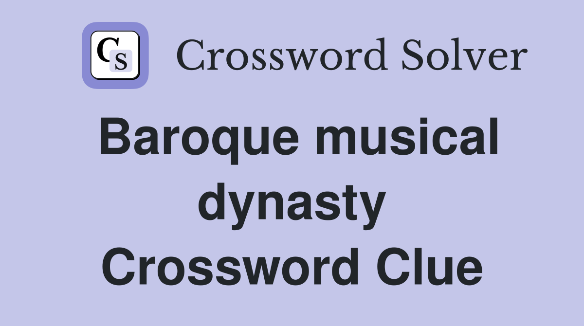 Baroque musical dynasty Crossword Clue