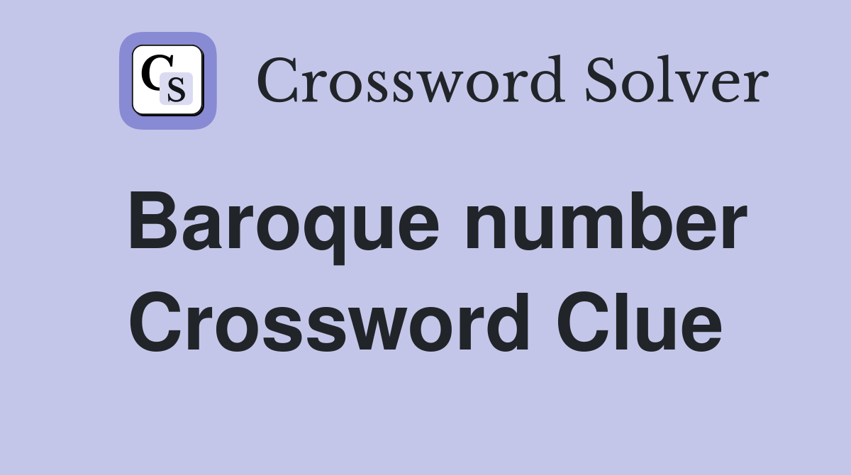 Baroque number Crossword Clue