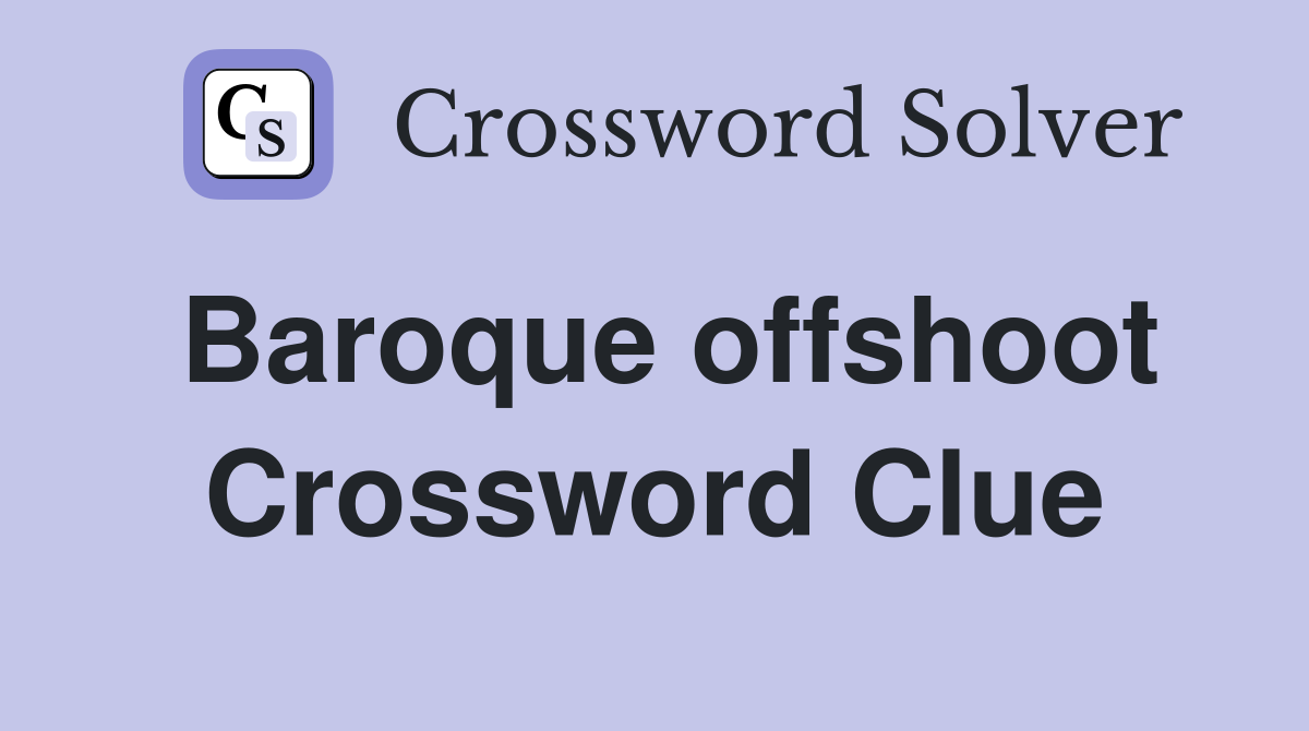 Baroque offshoot Crossword Clue