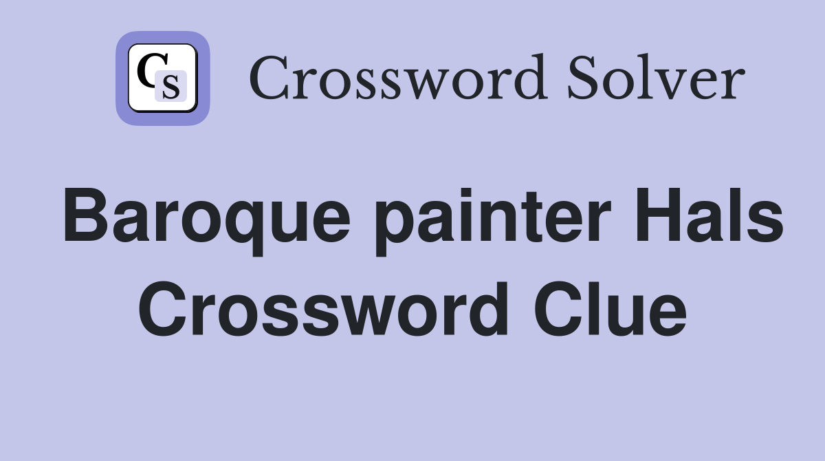 Baroque painter Hals Crossword Clue