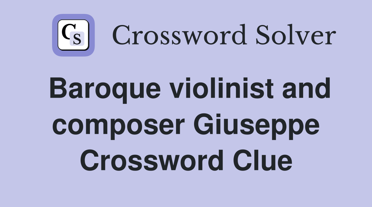 Baroque violinist and composer Giuseppe Crossword Clue