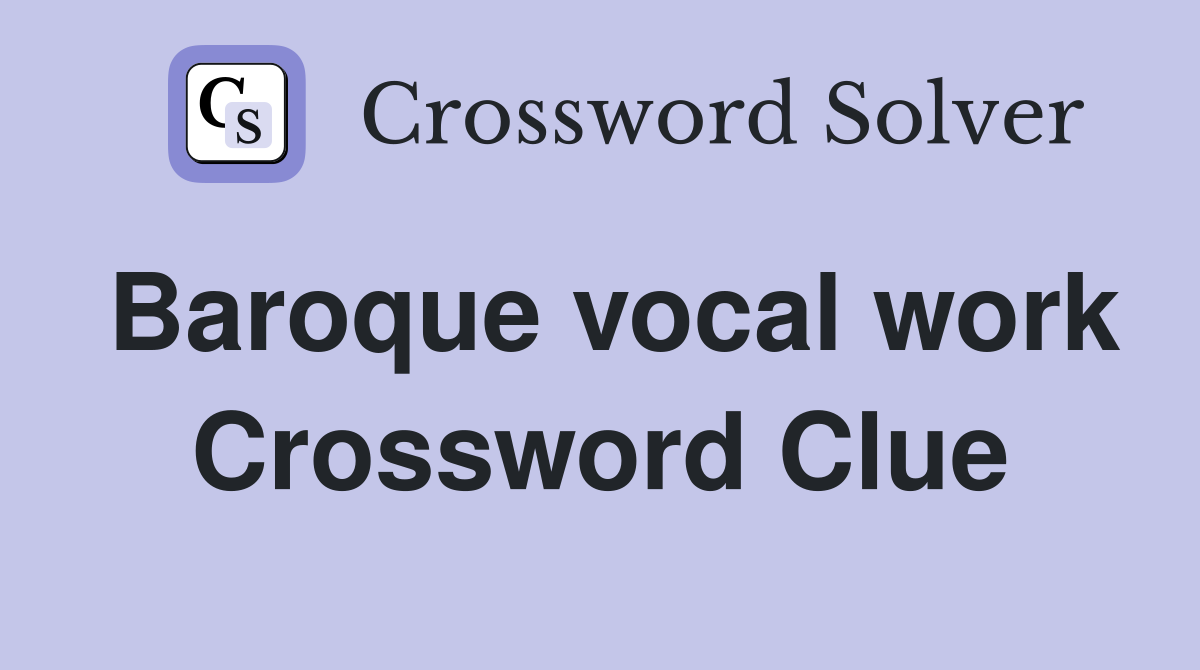 Baroque vocal work Crossword Clue