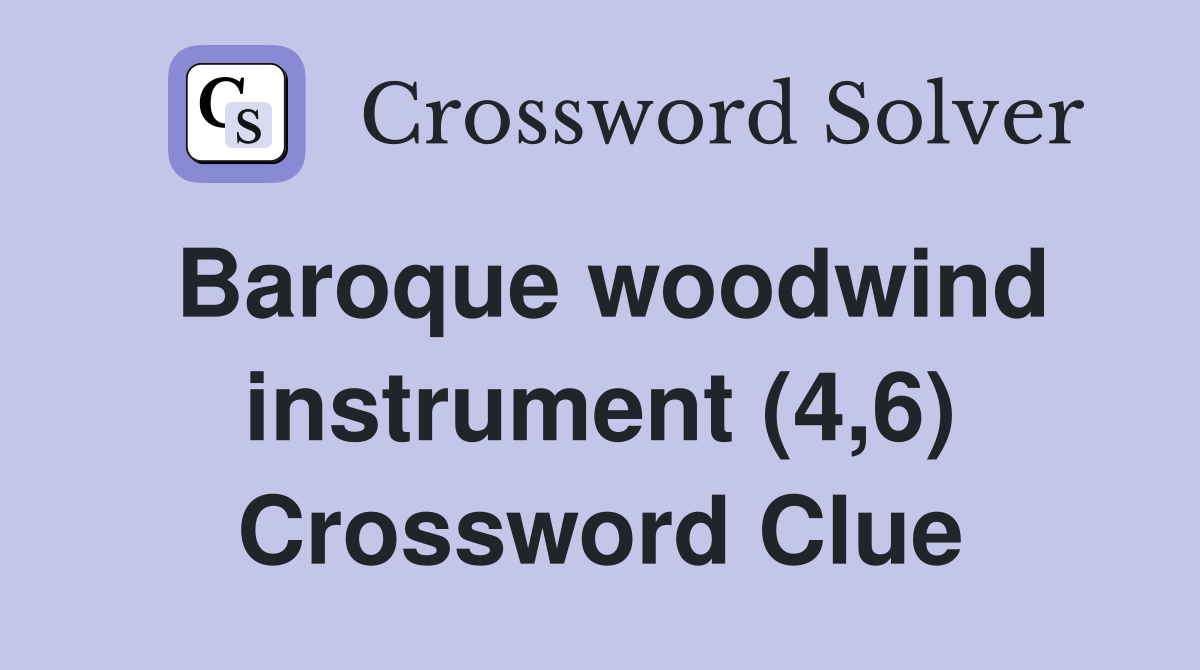 Baroque woodwind instrument (4,6) Crossword Clue