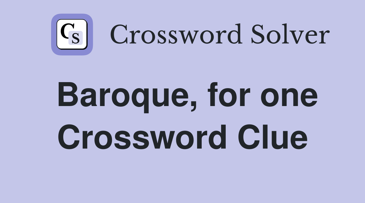 Baroque, for one Crossword Clue