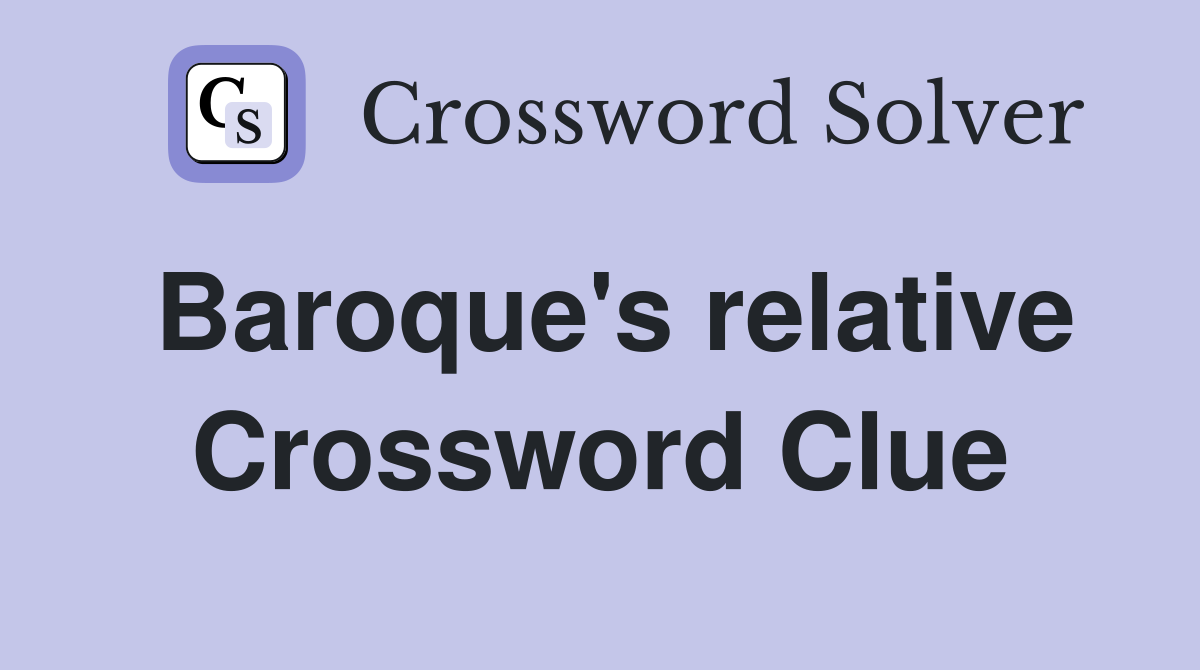 Baroque's relative Crossword Clue