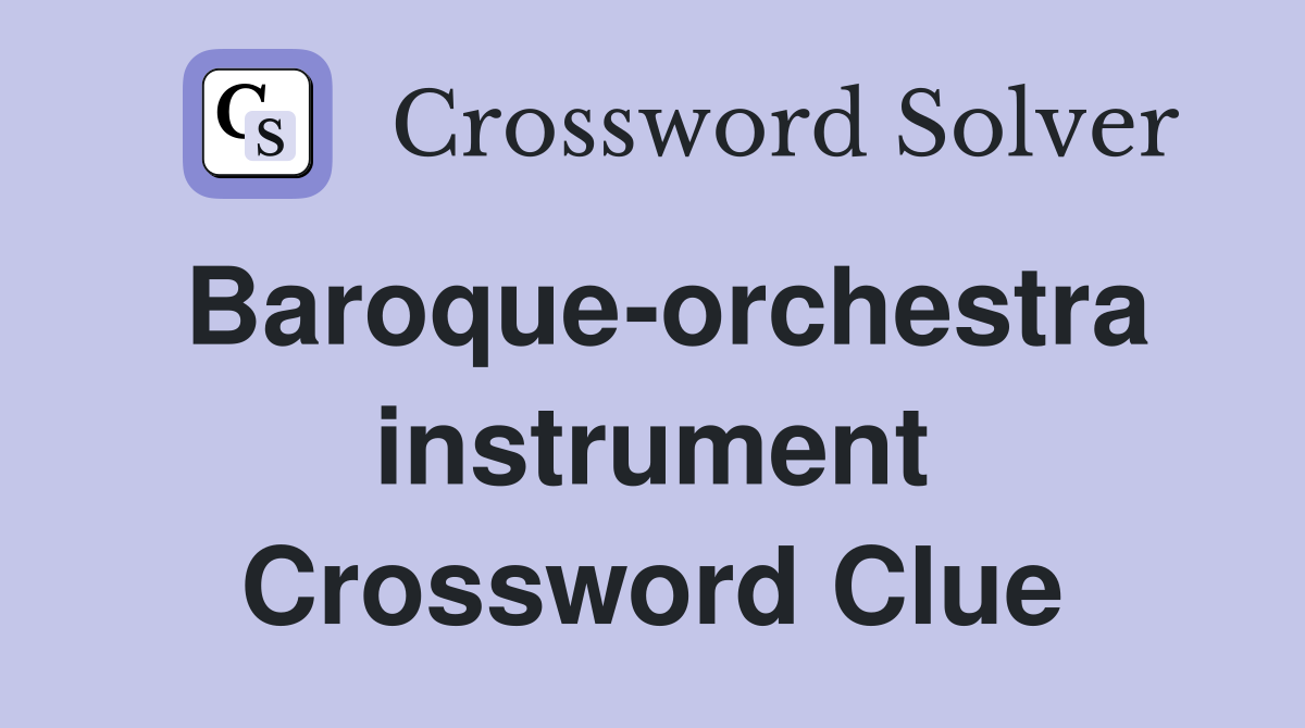 Baroque-orchestra instrument Crossword Clue