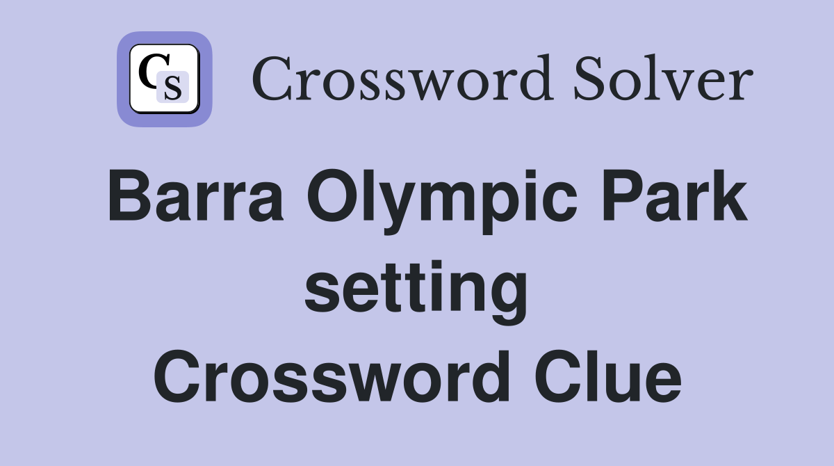 Barra Olympic Park setting Crossword Clue
