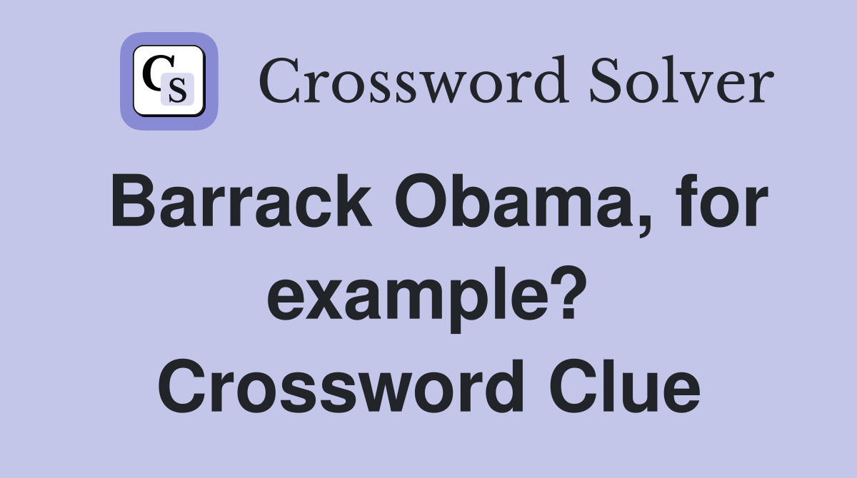 Barrack Obama, for example? Crossword Clue