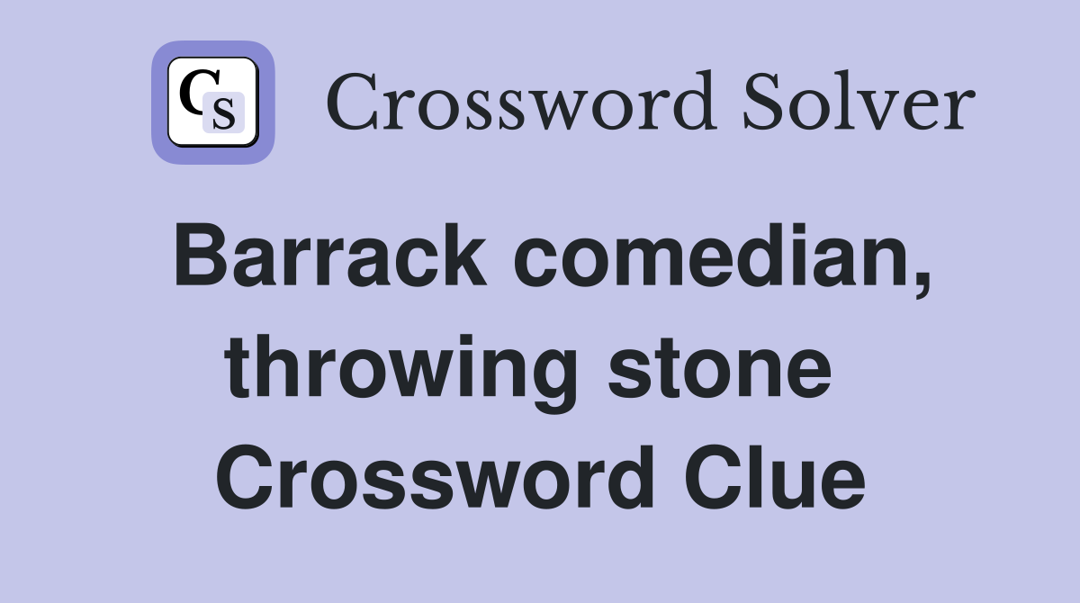 Barrack comedian, throwing stone  Crossword Clue