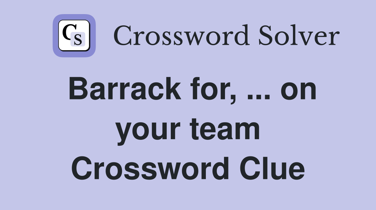 Barrack for, ... on your team Crossword Clue