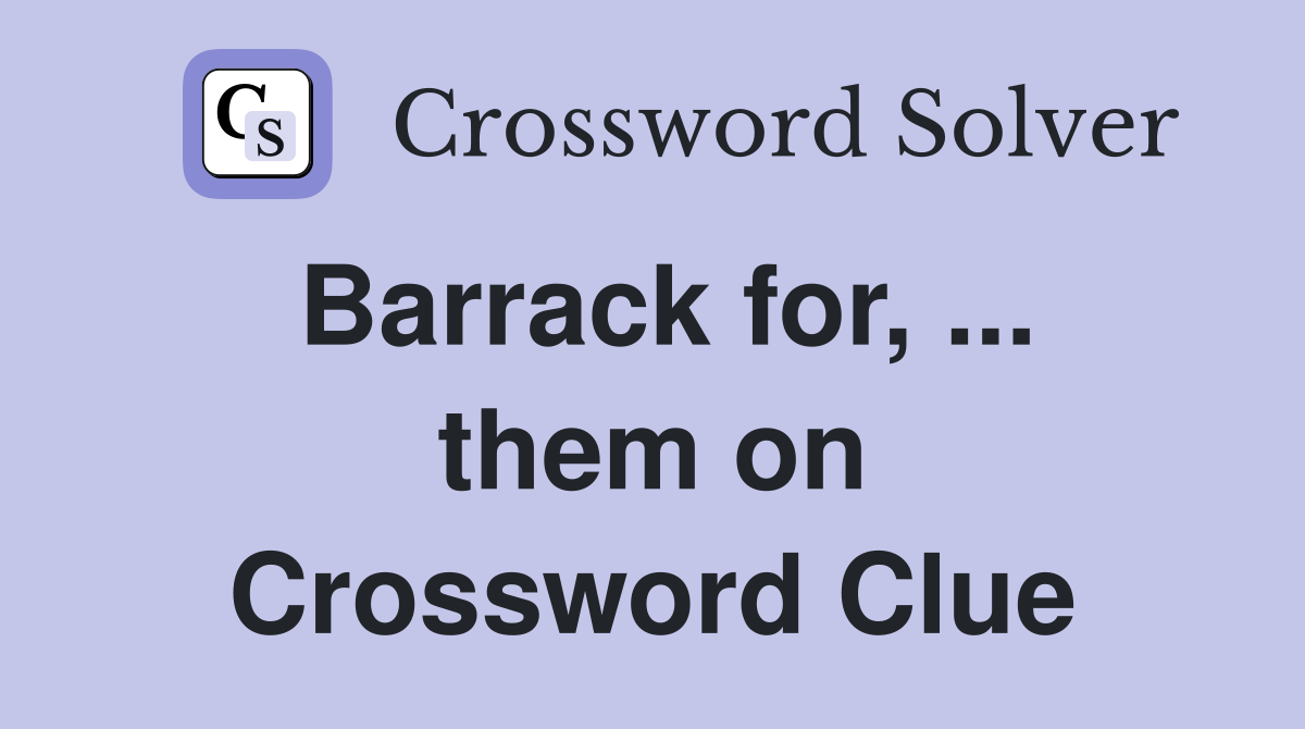 Barrack for, ... them on Crossword Clue