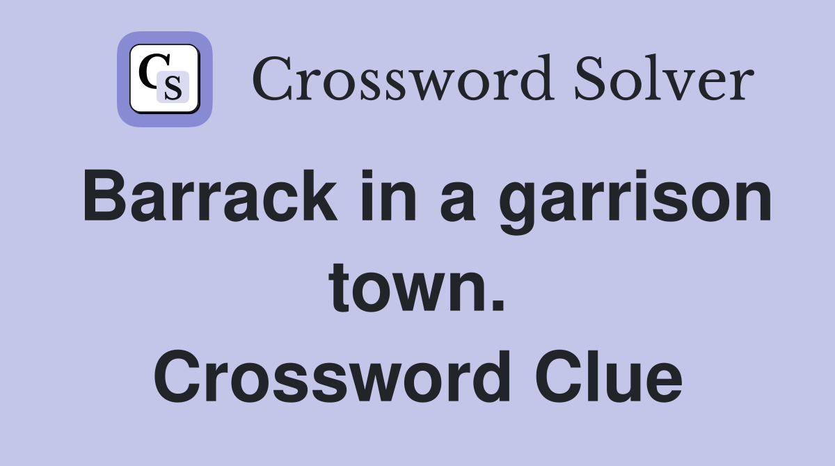 Barrack in a garrison town. Crossword Clue