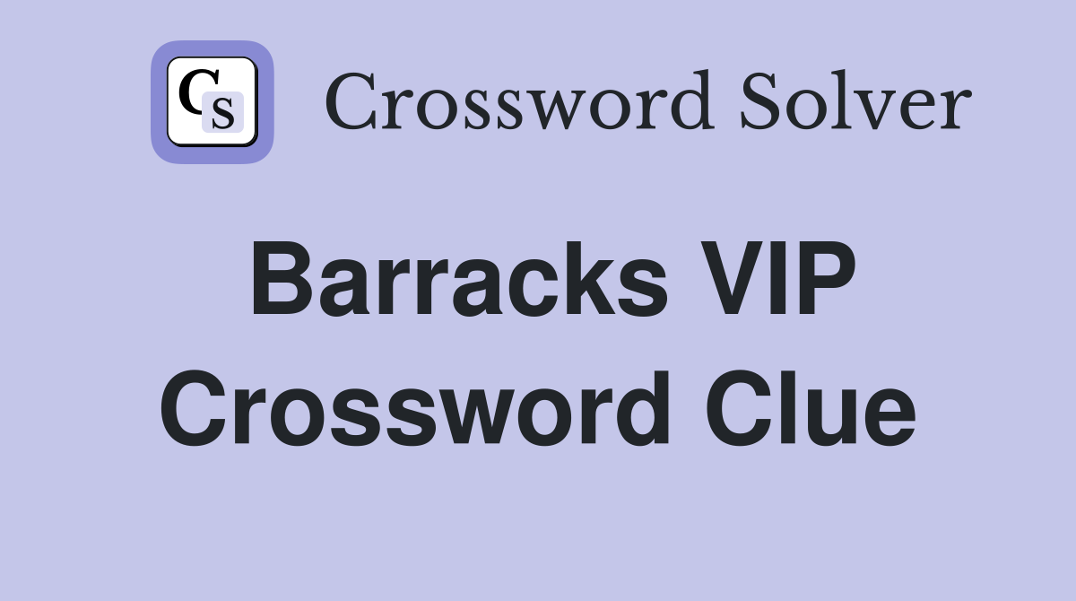 Barracks VIP Crossword Clue