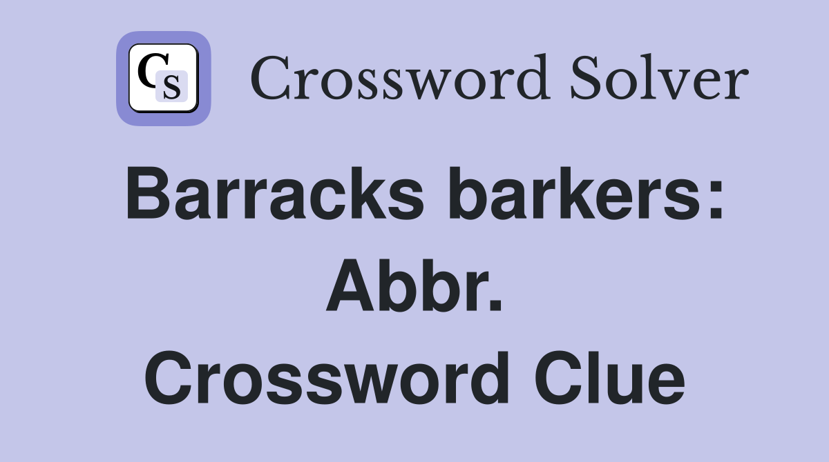 Barracks barkers: Abbr. Crossword Clue