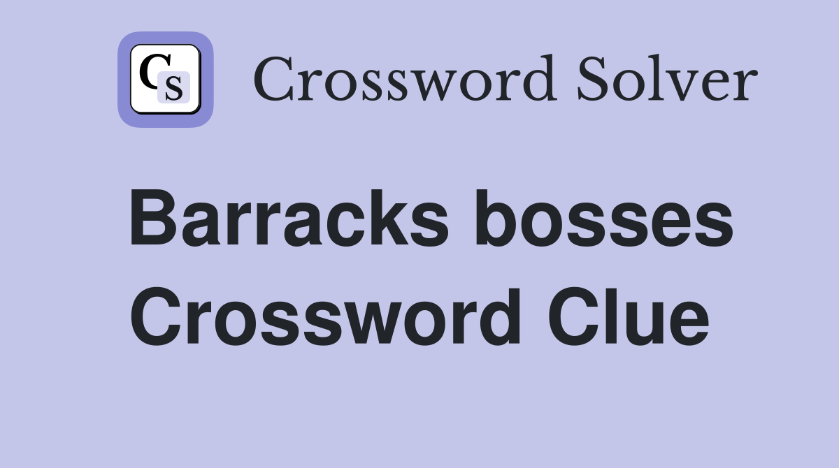 Barracks bosses Crossword Clue