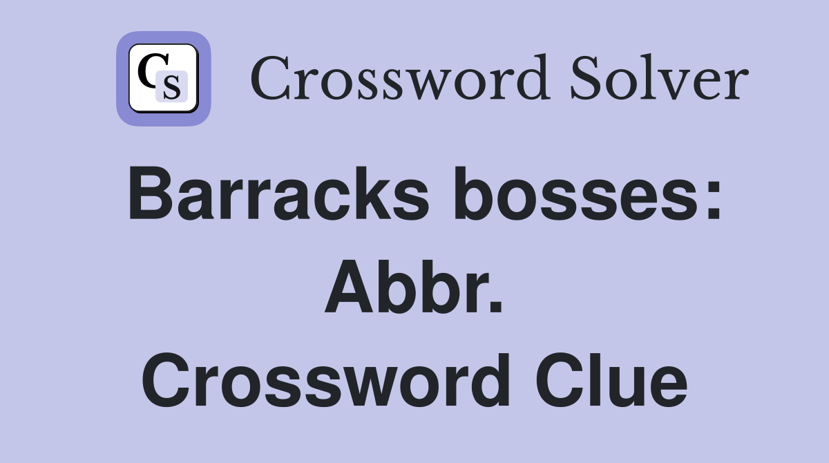 Barracks bosses: Abbr. Crossword Clue
