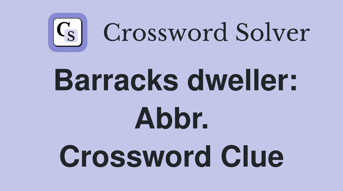 Barracks dweller: Abbr. Crossword Clue
