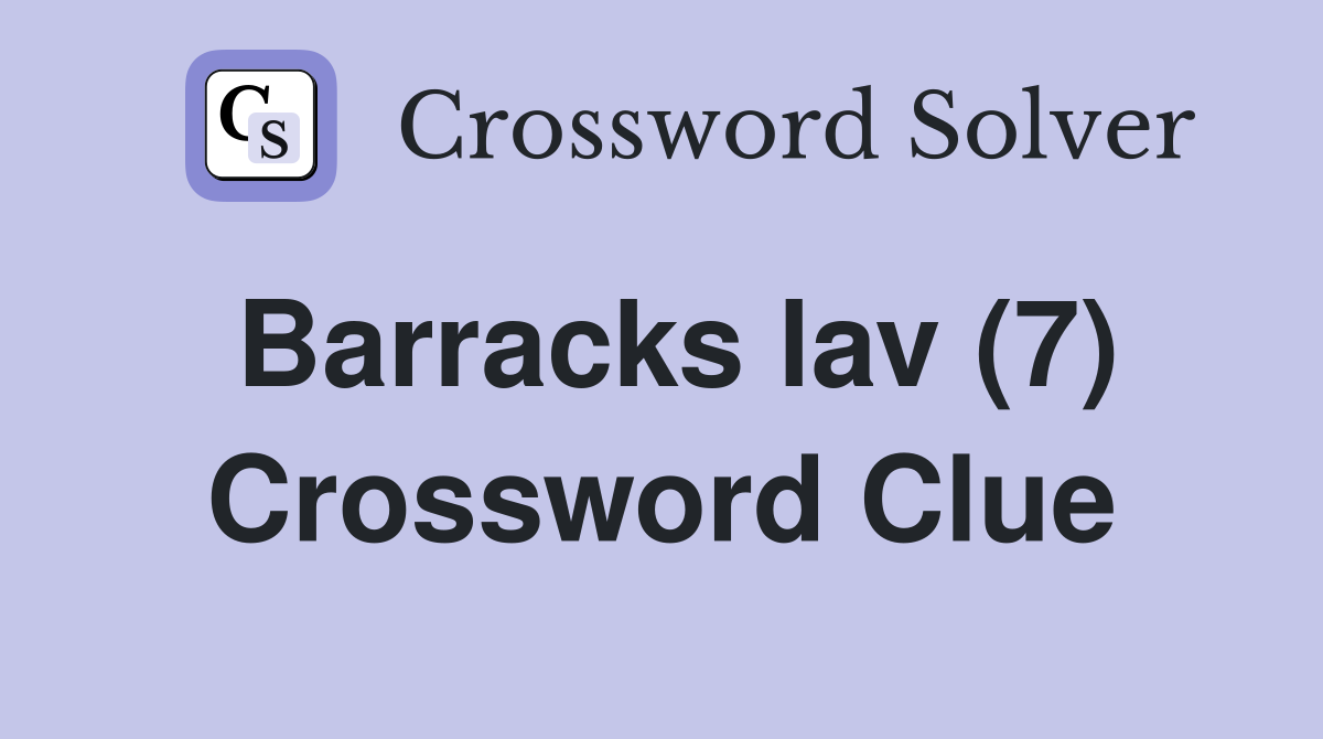 Barracks lav (7) Crossword Clue