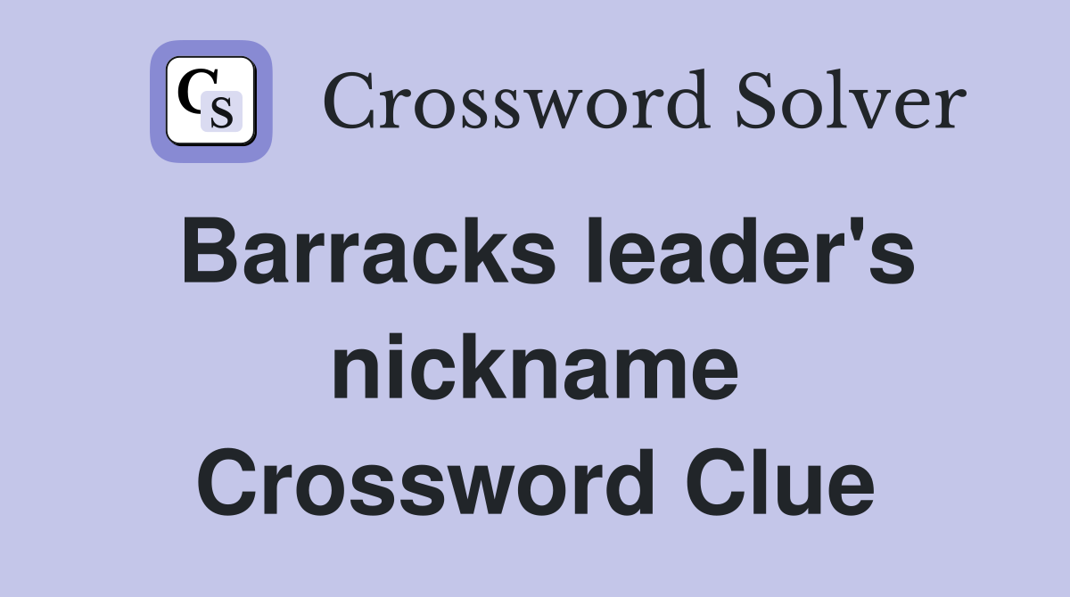 Barracks leader's nickname Crossword Clue