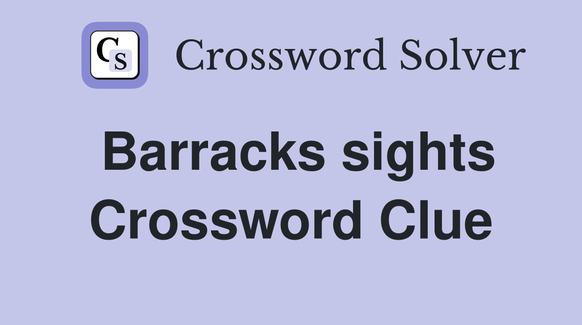 Barracks sights Crossword Clue