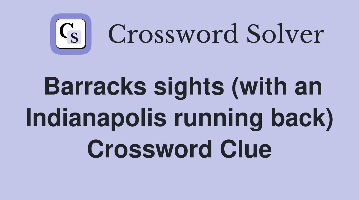 Barracks sights (with an Indianapolis running back) Crossword Clue