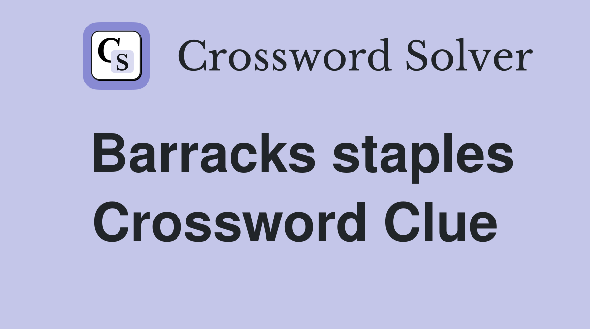 Barracks staples Crossword Clue