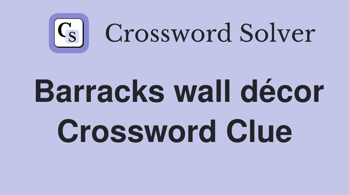 Barracks wall décor Crossword Clue