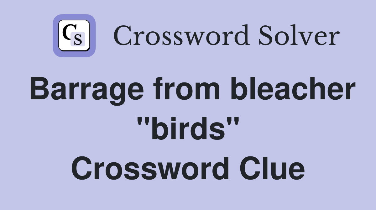 Barrage from bleacher "birds" Crossword Clue