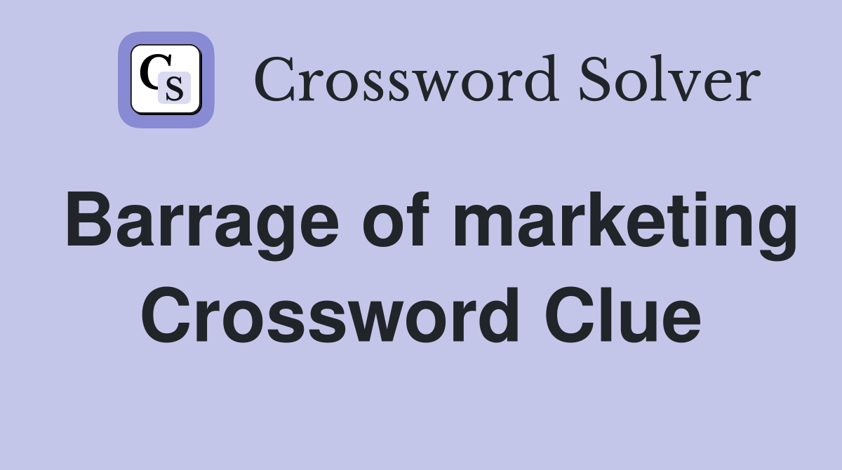 Barrage of marketing Crossword Clue